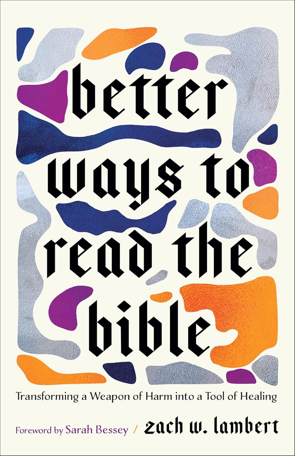 Better Ways to Read the Bible: Transforming a Weapon of Harm Into a Tool of Healing