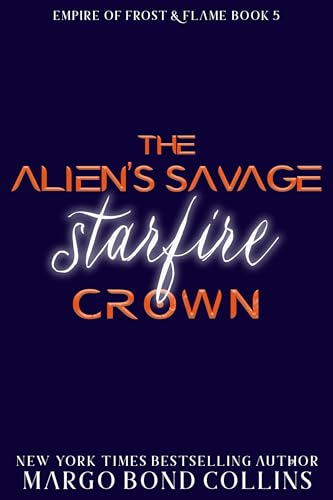 The Alien’s Savage Starfire Crown (Empire of Frost and Flame, #5)