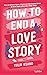 How To End A Love Story