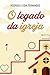 O Legado da Igreja