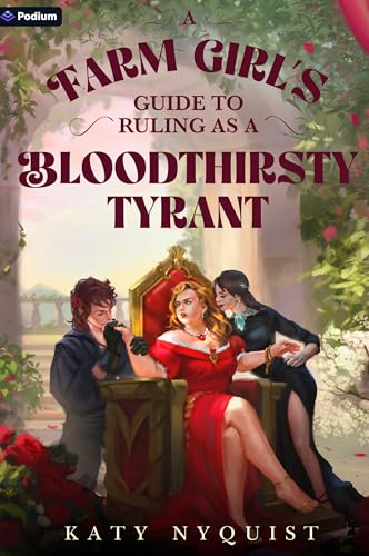 A Farm Girl's Guide to Ruling as a Bloodthirsty Tyrant: An Epic Fantasy Adventure (Scandals of the Gifted, 2)