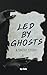 Led by Ghosts: A Short Story