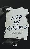 Led by Ghosts: A Short Story