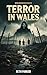 Terror in Wales: Experience...