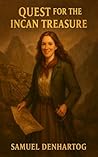 Quest for the Incan Treasure by Samuel DenHartog