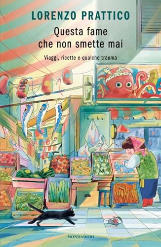 Questa fame che non smette mai: Viaggi, ricette e qualche trauma (Italian Edition)