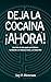 Deja la Cocaína Ahora: Una guía de auto-ayuda para dejar su adicción a la cocaína o metanfetamina. (GlobalAddictionSolutions.org) (Spanish Edition)
