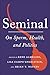 Seminal: On Sperm, Health, ...