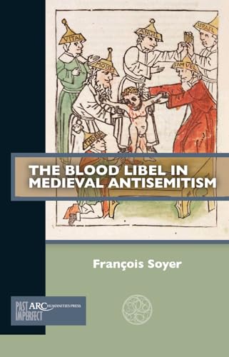 The Blood Libel in Medieval Antisemitism (Past Imperfect)