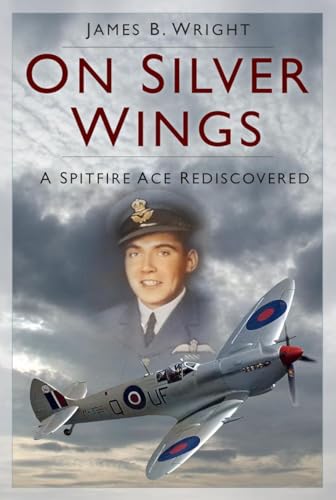 On Silver Wings: A Spitfire Ace Rediscovered (Paperback)