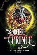 La Guilde des Supras: T4 : La Sorcière et le Prince (saga terminée)