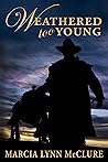 Weathered Too Young by Marcia Lynn McClure
