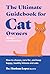The Ultimate Guidebook for Cat Owners (from a veterinarian): How to choose, care for, and keep happy, healthy kittens and cats