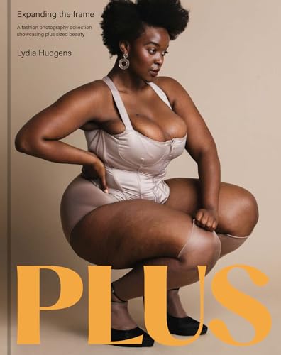Plus: Expanding the frame / A fashion photography collection showcasing plus-sized bodies (Hardcover)