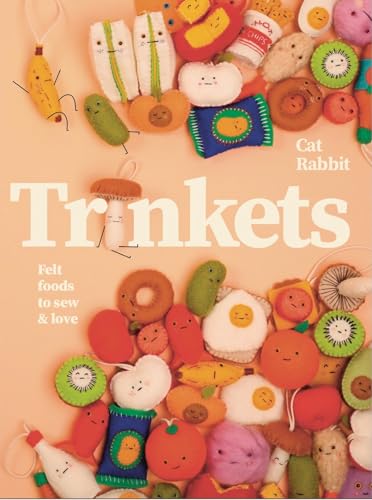 Trinkets: Felt foods to sew and love (Hardcover)