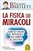 La fisica dei miracoli: Com...