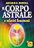 Il Corpo Astrale: E relativ...