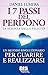 I 7 Passi del Perdono: La Scienza della Felicità. Un rivoluzionario metodo per guarire e realizzarsi. (Spiritualità) (Italian Edition)