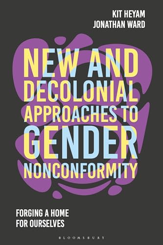 New and Decolonial Approaches to Gender Nonconformity: Forging A Home For Ourselves (Hardcover)