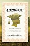 Educated Out by Mara Casey Tieken