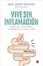 Vive sin inflamación: Identifica las causas, equilibra tu sistema inmune y activa tu salud (Spanish Edition)