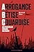 Arrogance, Bêtise, Couardise - L'ABC des plus belles erreurs ... by Bertrand Dietz