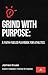 Grind With Purpose: A Faith...