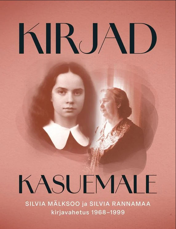 Kirjad kasuemale. Silvia Mälksoo ja Silvia Rannamaa kirjavahetus 1968-1999