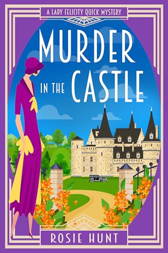 Murder in the Castle: A 1920s Cozy Mystery (Lady Felicity Quick Mystery Book 9)