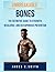 Unbreakable Bones: The Definitive Guide to Strength, Resilience, and Osteoporosis Prevention