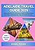 Adelaide Travel Guide 2025:...