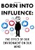 Born Into Influence : The E...