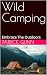 Wild Camping: Embrace The O...