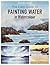 The Easy Guide to Painting Water in Watercolour by Stephen Coates