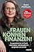 Frauen können Finanzen: So gestaltest du mit Geld dein Leben: selbstbestimmt, sorgenfrei und sicher. Das Finanzbuch für Frauen: Anlageplan erstellen, ... ... Rentenlücke schließen. (German Edition)