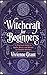 Witchcraft for Beginners by Vivienne Grant