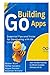 Building Go Apps, Essential Tips and Tricks for Developing with Go Language: Learn the Best Practices for Efficient, Scalable Software with Go (GOLANG PROGRAMMING)