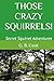 THOSE CRAZY SQUIRRELS!: Sec...