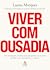 Viver com ousadia. Uma abordagem cientifica para reprogramar a maneira como voce lida com o desconforto e o estresse
