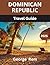 Dominican Republic TRAVEL GUIDE 2025 by George Rem
