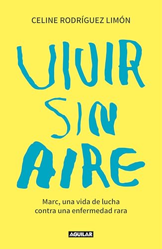 Vivir sin aire: Marc, una vida de lucha contra una enfermedad rara (Spanish Edition)