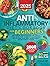 The Ultimate Anti-Inflammatory Diet Cookbook for Beginners: 2000 Days of Effortless Recipes, Simple 30-Day Meal Plan, Ready-to-Use Shopping Lists to Heal Your Body, Boost Energy and Rejuvenate Health