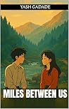 Miles Between Us by Yash Gadade & Kashish Duggar