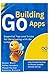 Building Go Apps, Essential Tips and Tricks for Developing with Go Language: Learn the Best Practices for Efficient, Scalable Software with Go (GOLANG PROGRAMMING)