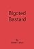 Bigoted Bastard by Daniel Irwin