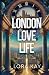 London, Love, Life