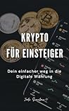 Krypto für Einsteiger: Dein einfacher Weg in die Digitale Währung (German Edition)