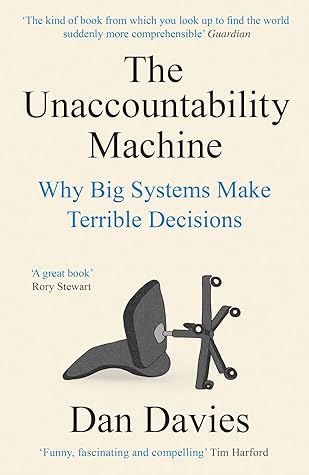 The Unaccountability Machine: Why Big Systems Make Terrible Decisions - And How the World Lost Its Mind cover