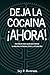 Deja la Cocaína Ahora: Una guía de auto-ayuda para dejar su adicción a la cocaína o metanfetamina. (GlobalAddictionSolutions.org) (Spanish Edition)