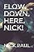 Flow Down Here, Nick! (The Five Chronicles)